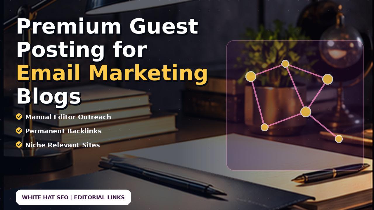 Premium Guest Posting for Email Marketing Blogs