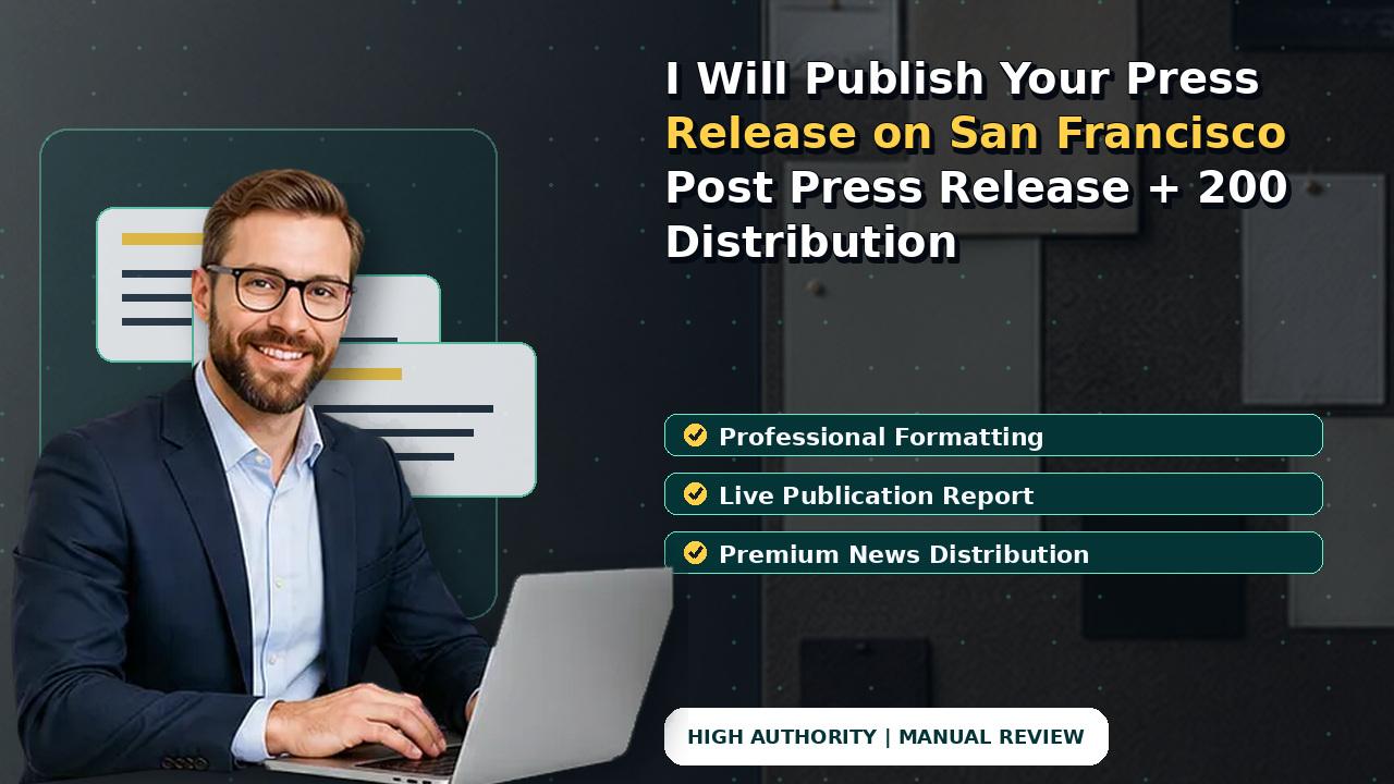 I Will Publish Your Press Release on San Francisco Post Press Release + 200 Distribution