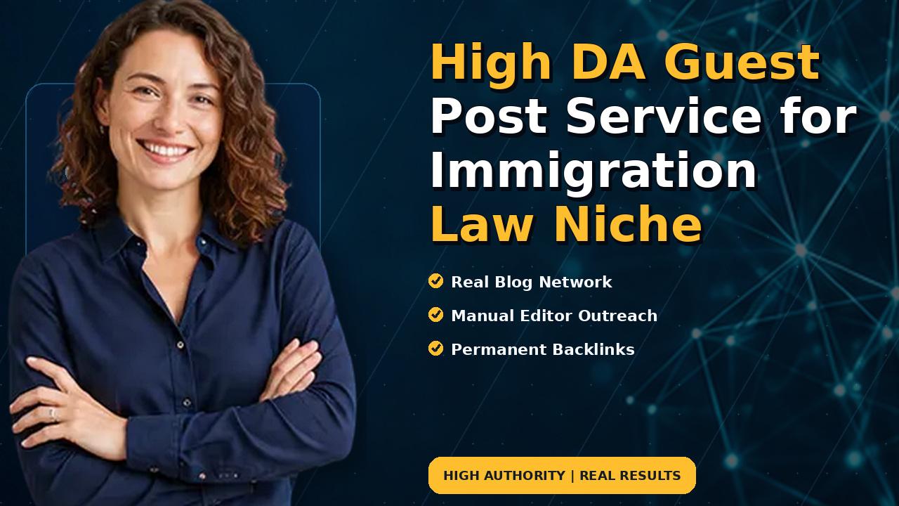 High DA Guest Post Service for Immigration Law Niche