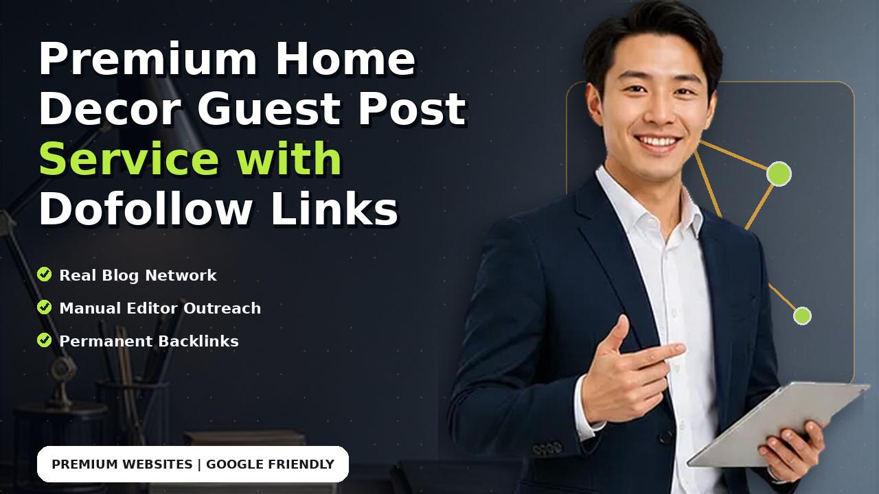 Premium Home Decor Guest Post Service with Dofollow Links
