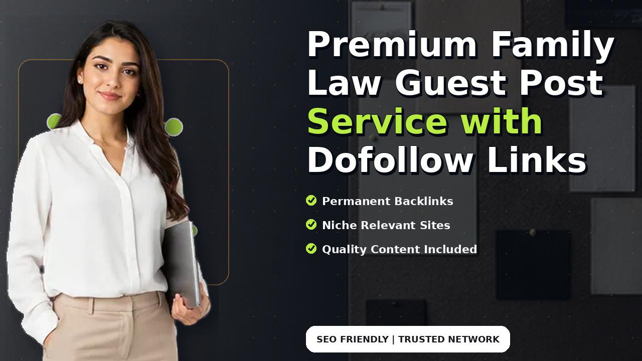 Premium Family Law Guest Post Service with Dofollow Links