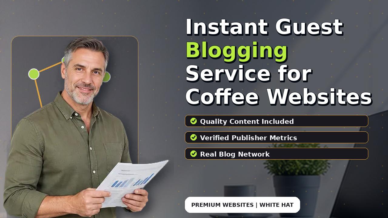 Instant Guest Blogging Service for Coffee Websites