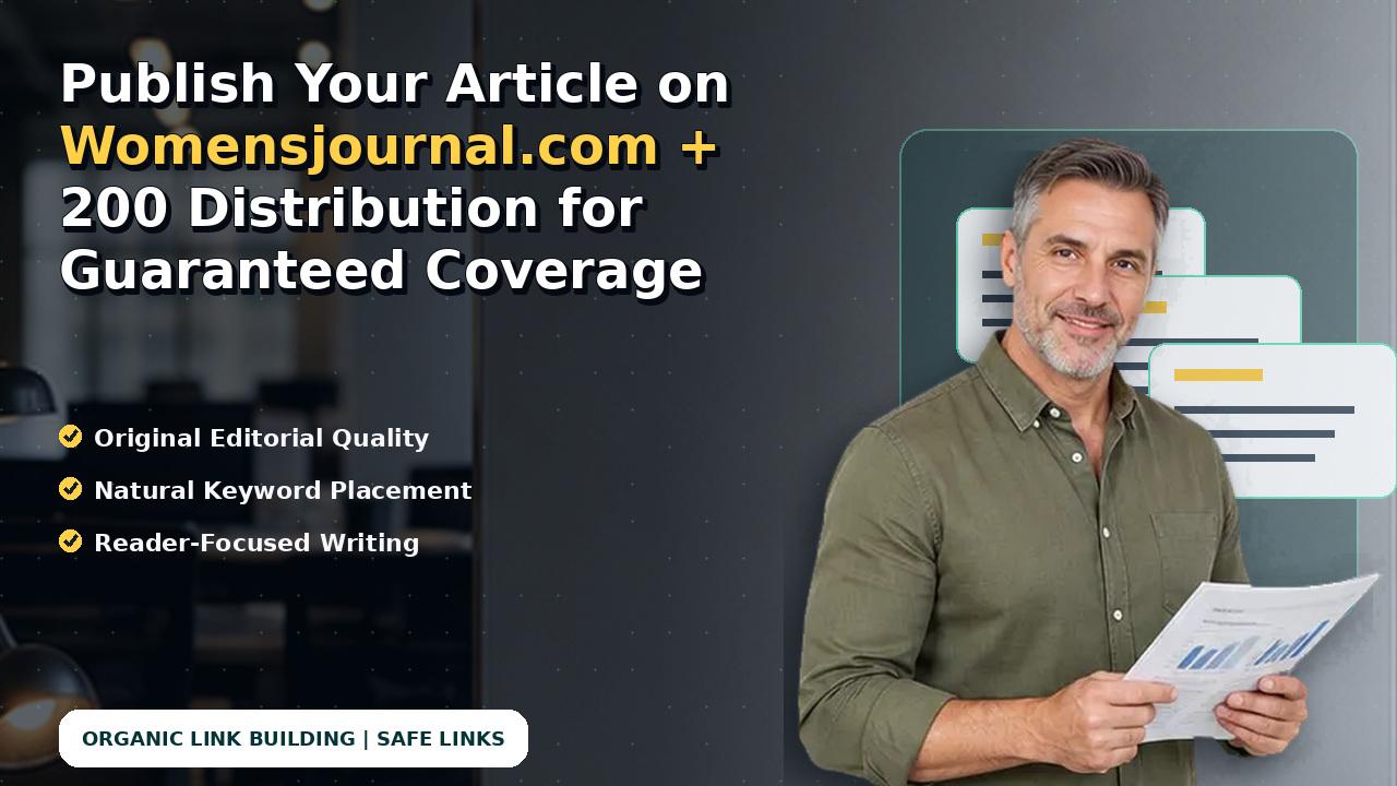 Publish Your Article on Womensjournal.com + 200 Distribution for Guaranteed Coverage