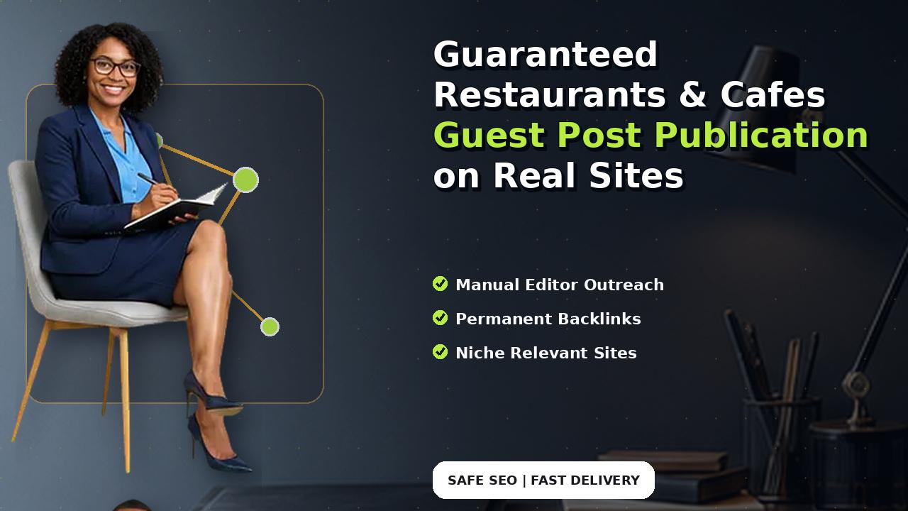 Guaranteed Restaurants & Cafes Guest Post Publication on Real Sites