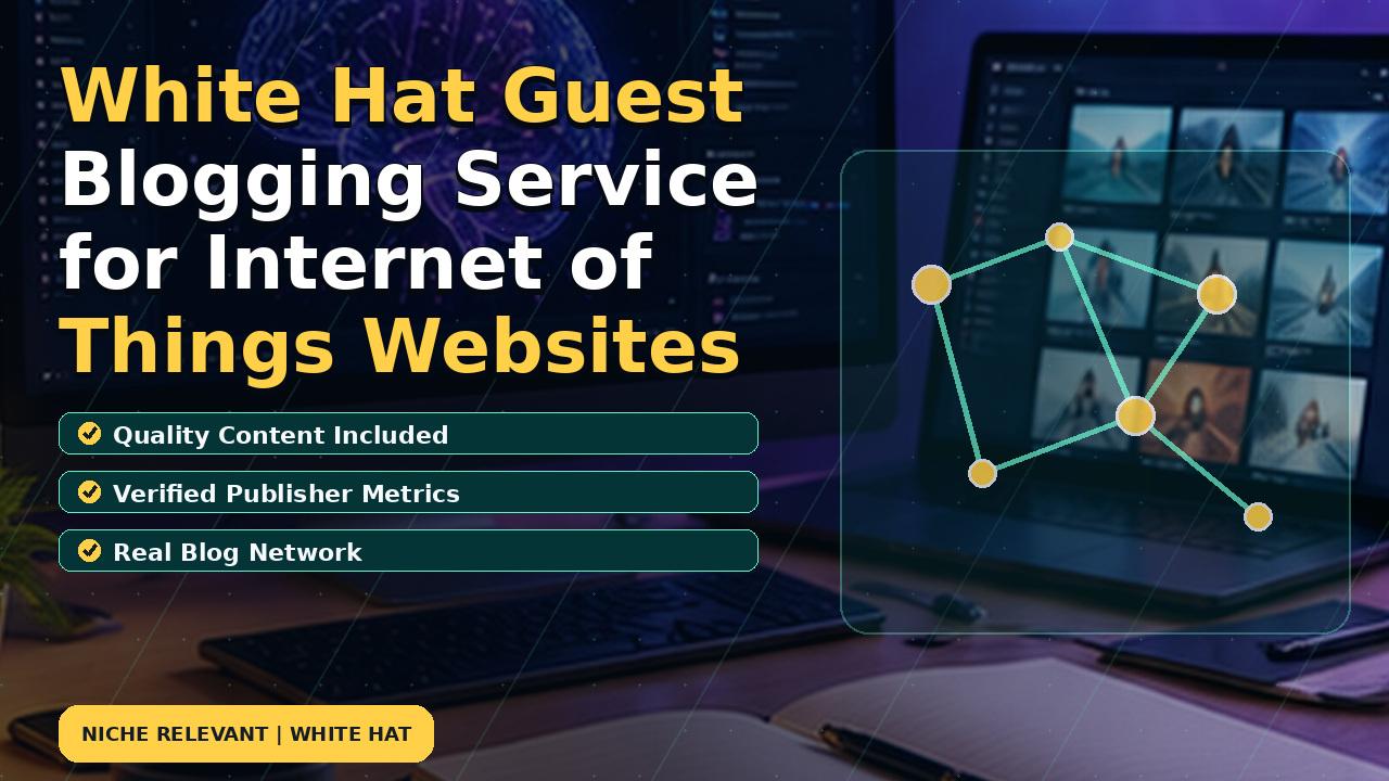 White Hat Guest Blogging Service for Internet of Things Websites