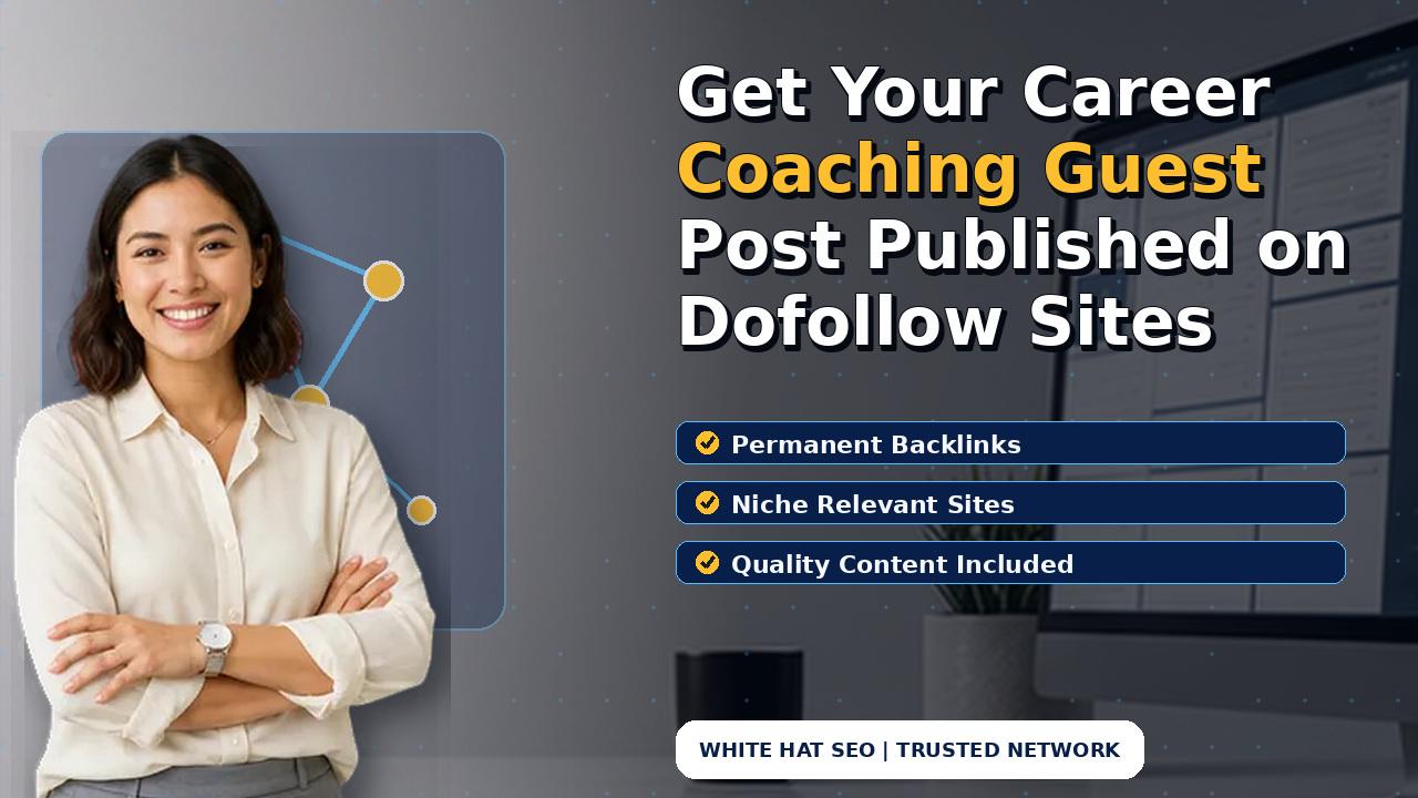 Get Your Career Coaching Guest Post Published on Dofollow Sites