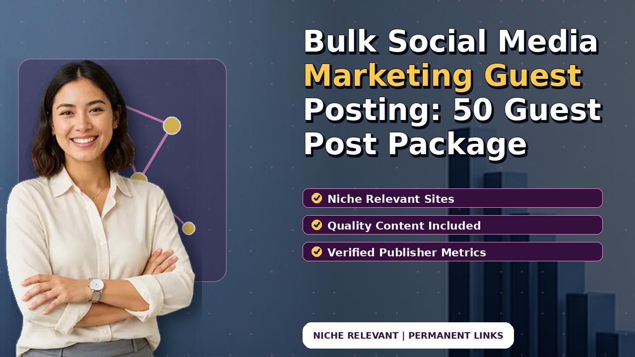 Bulk Social Media Marketing Guest Posting: 50 Guest Post Package
