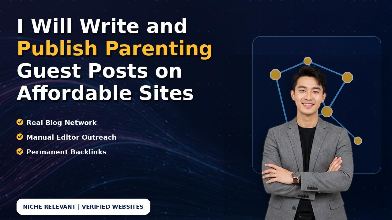 I Will Write and Publish Parenting Guest Posts on Affordable Sites