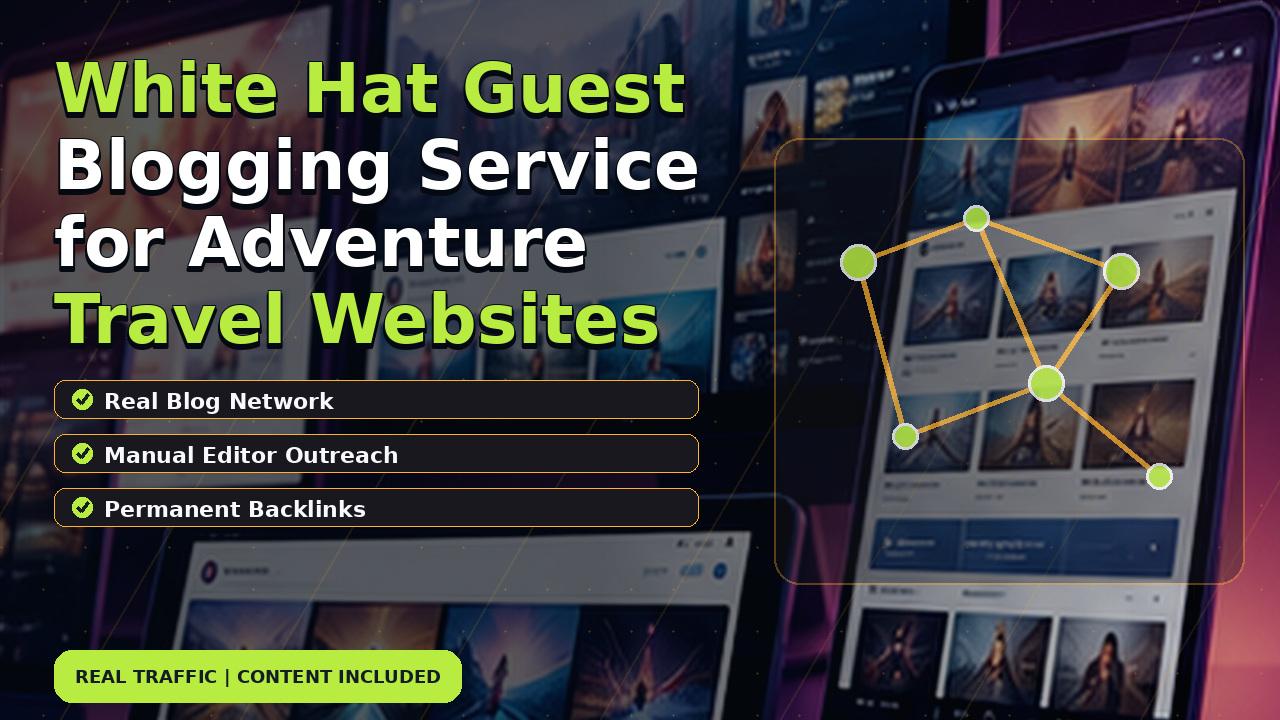 White Hat Guest Blogging Service for Adventure Travel Websites
