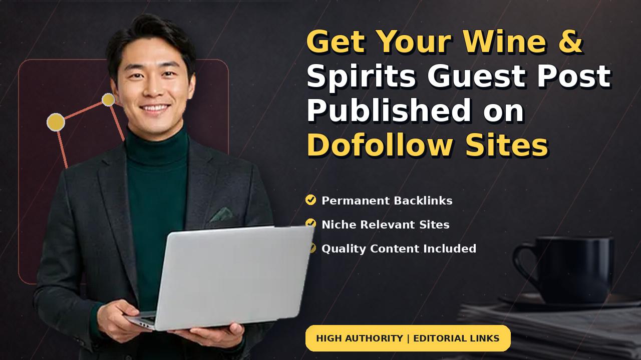 Get Your Wine & Spirits Guest Post Published on Dofollow Sites
