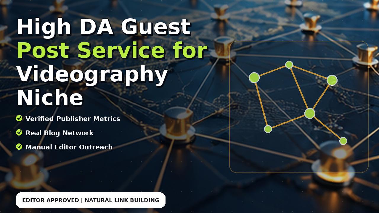 High DA Guest Post Service for Videography Niche