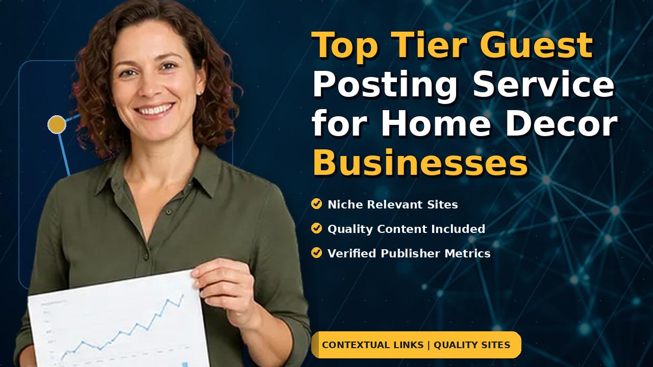 Top Tier Guest Posting Service for Home Decor Businesses