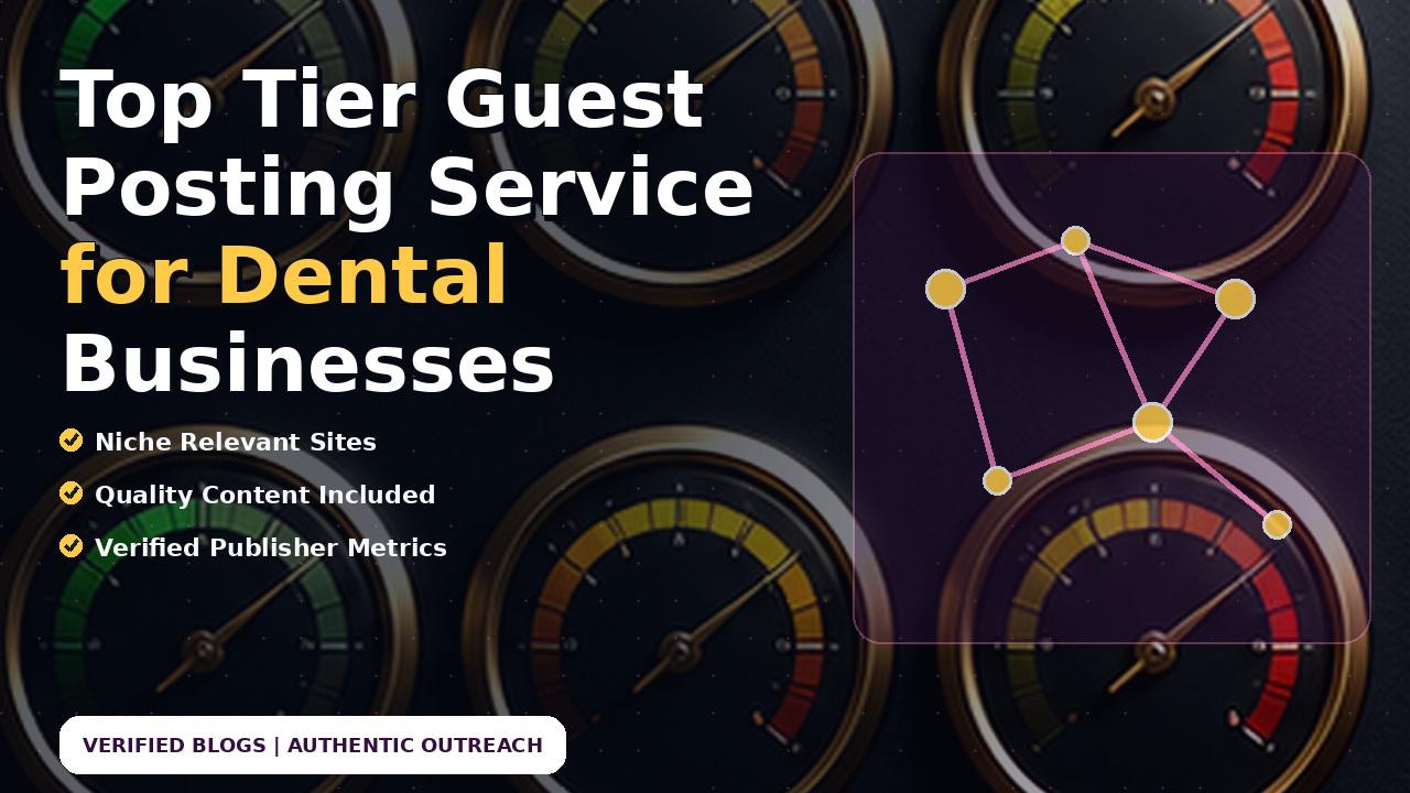 Top Tier Guest Posting Service for Dental Businesses