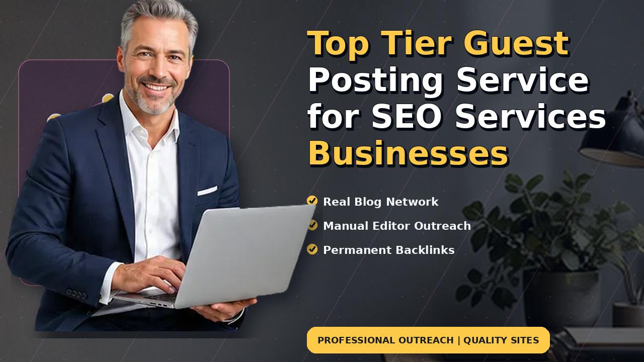 Top Tier Guest Posting Service for SEO Services Businesses