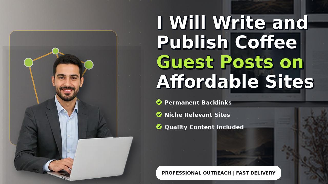 I Will Write and Publish Coffee Guest Posts on Affordable Sites
