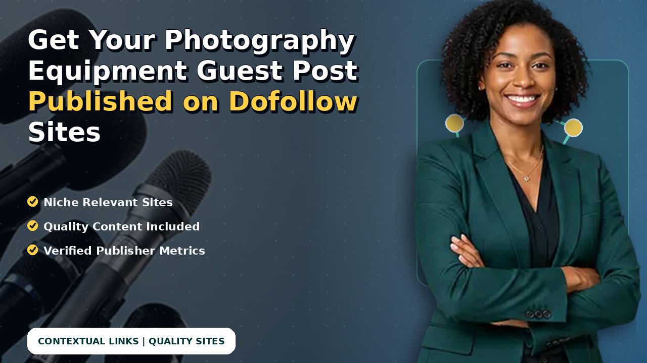 Get Your Photography Equipment Guest Post Published on Dofollow Sites