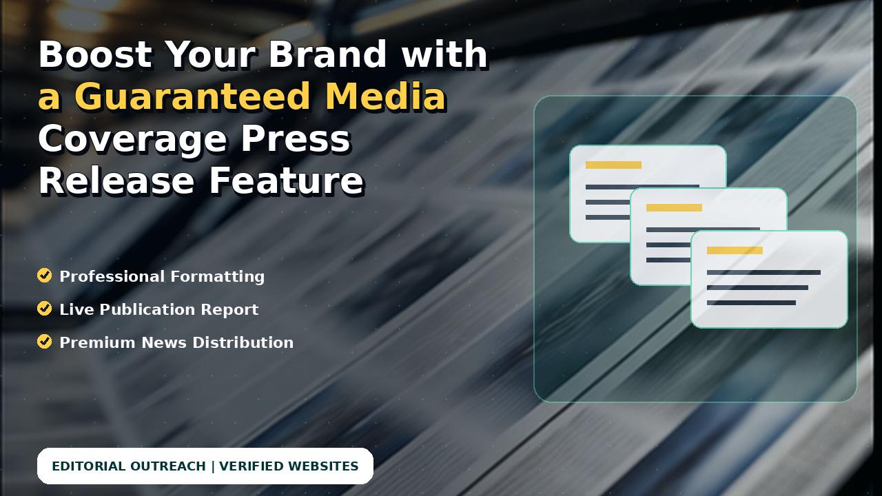 Boost Your Brand with a Guaranteed Media Coverage Press Release Feature