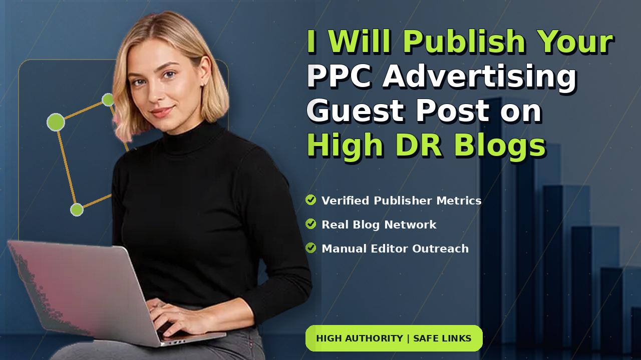 I Will Publish Your PPC Advertising Guest Post on High DR Blogs