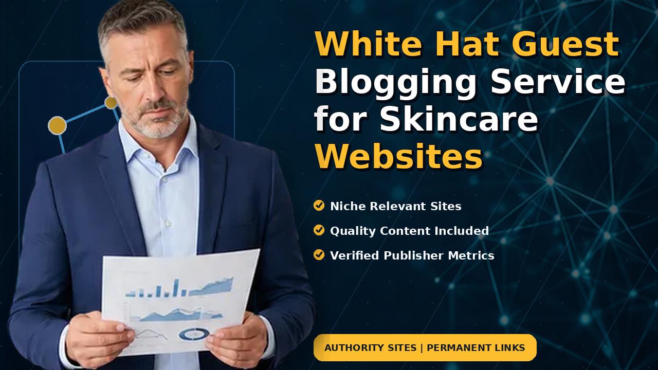 White Hat Guest Blogging Service for Skincare Websites
