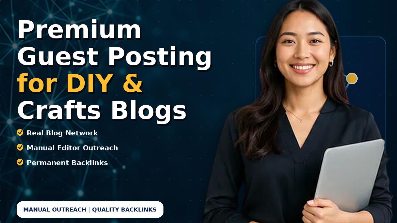 Premium Guest Posting for DIY & Crafts Blogs