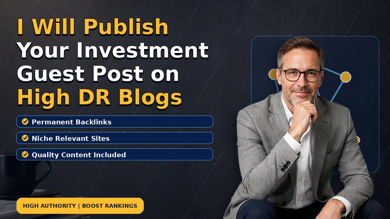 I Will Publish Your Investment Guest Post on High DR Blogs