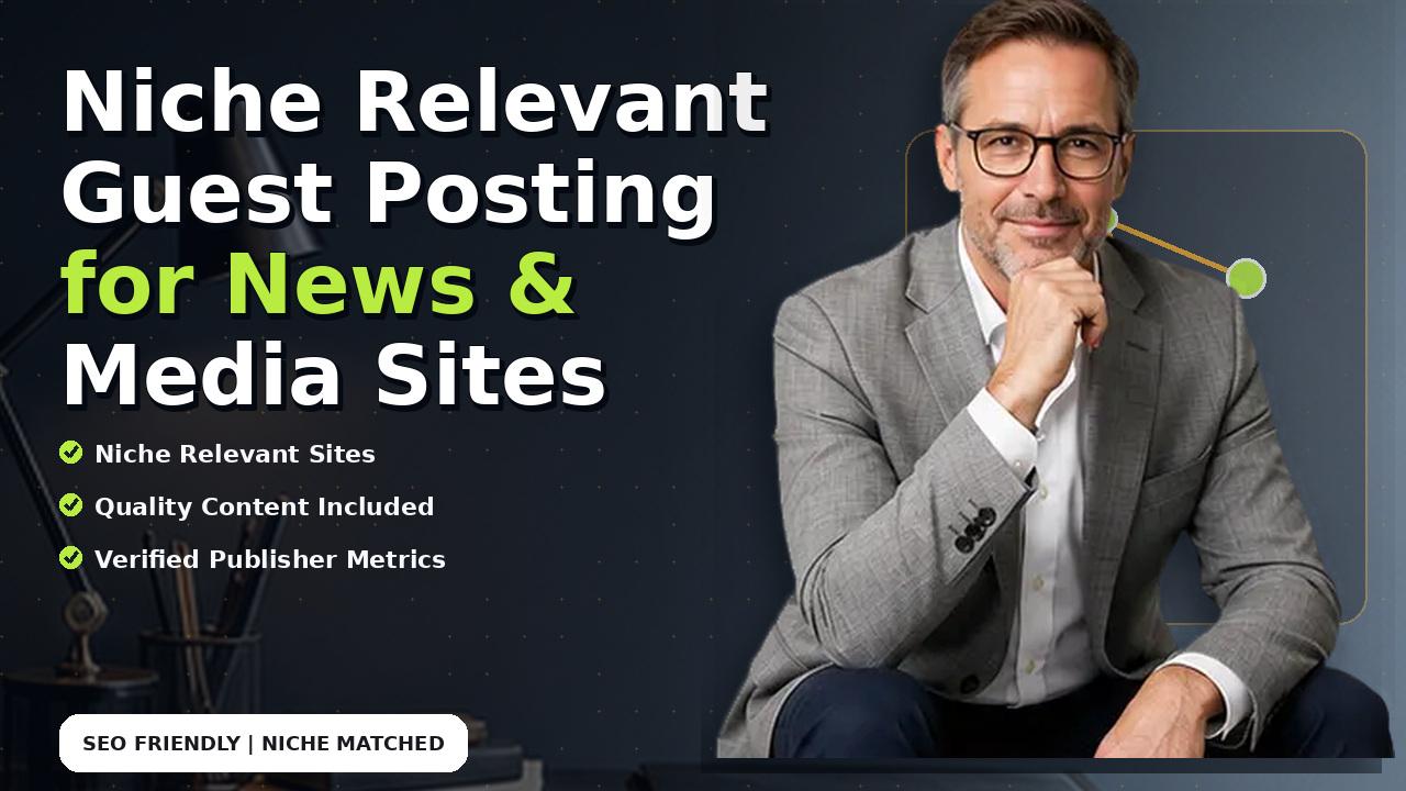 Niche Relevant Guest Posting for News & Media Sites
