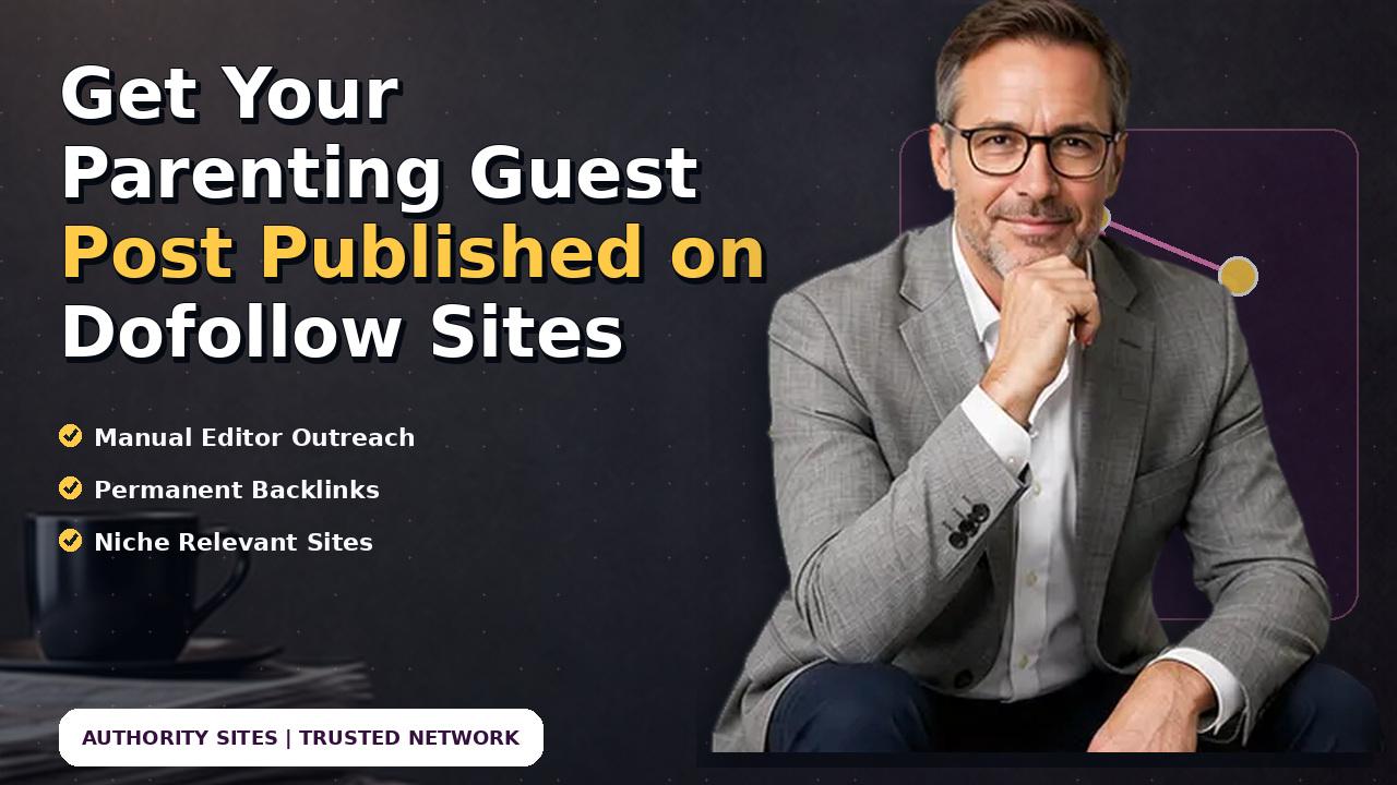 Get Your Parenting Guest Post Published on Dofollow Sites