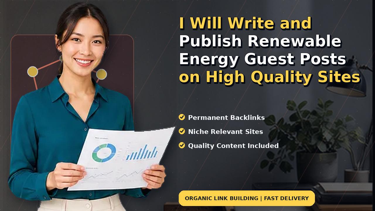 I Will Write and Publish Renewable Energy Guest Posts on High Quality Sites