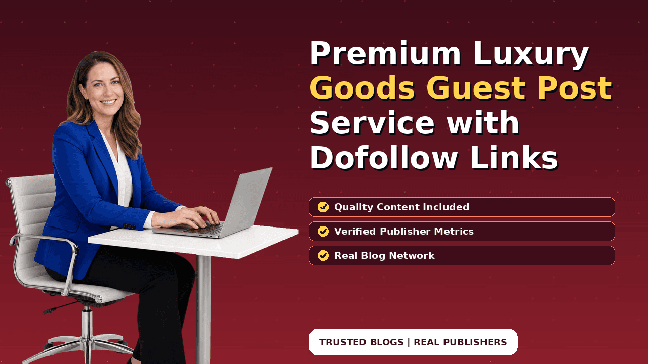 Premium Luxury Goods Guest Post Service with Dofollow Links