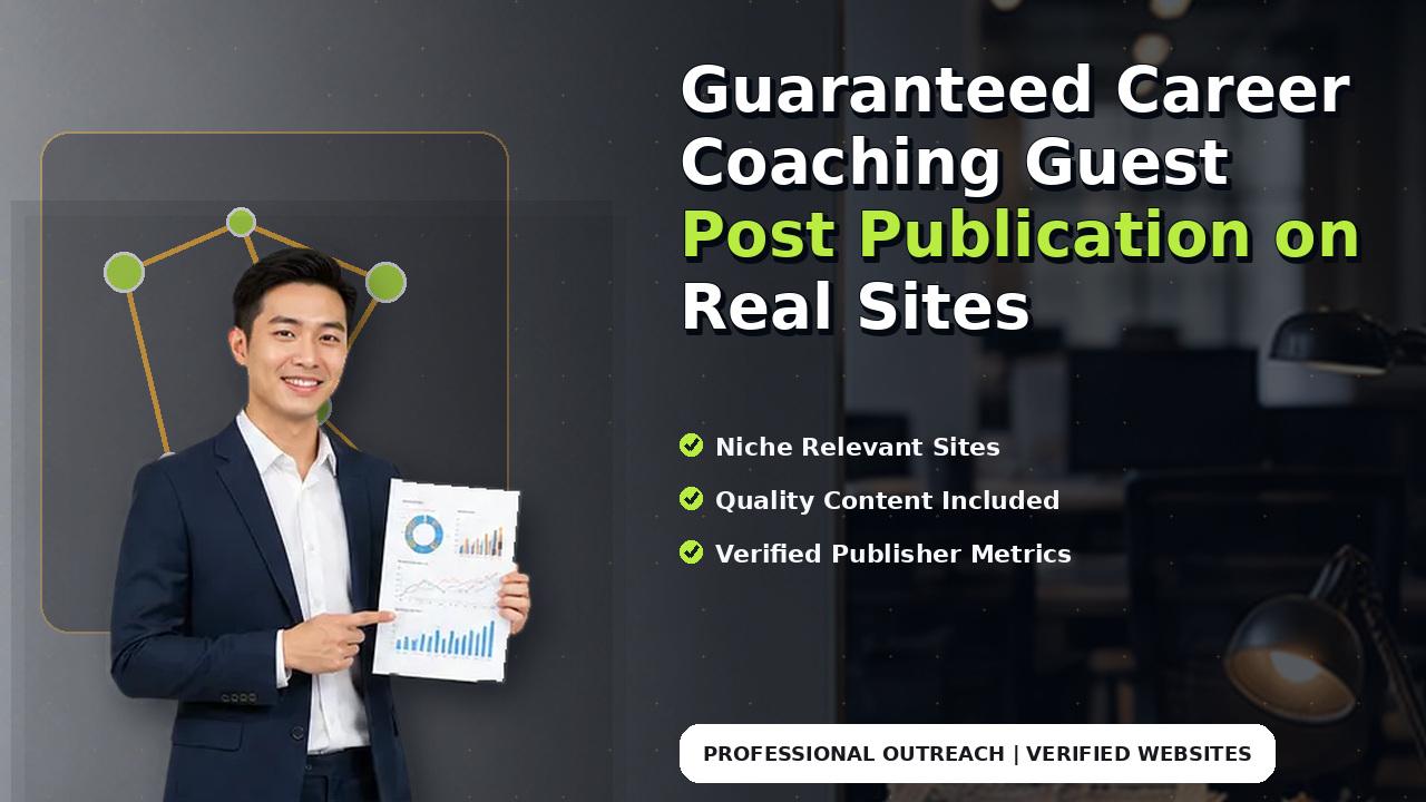 Guaranteed Career Coaching Guest Post Publication on Real Sites
