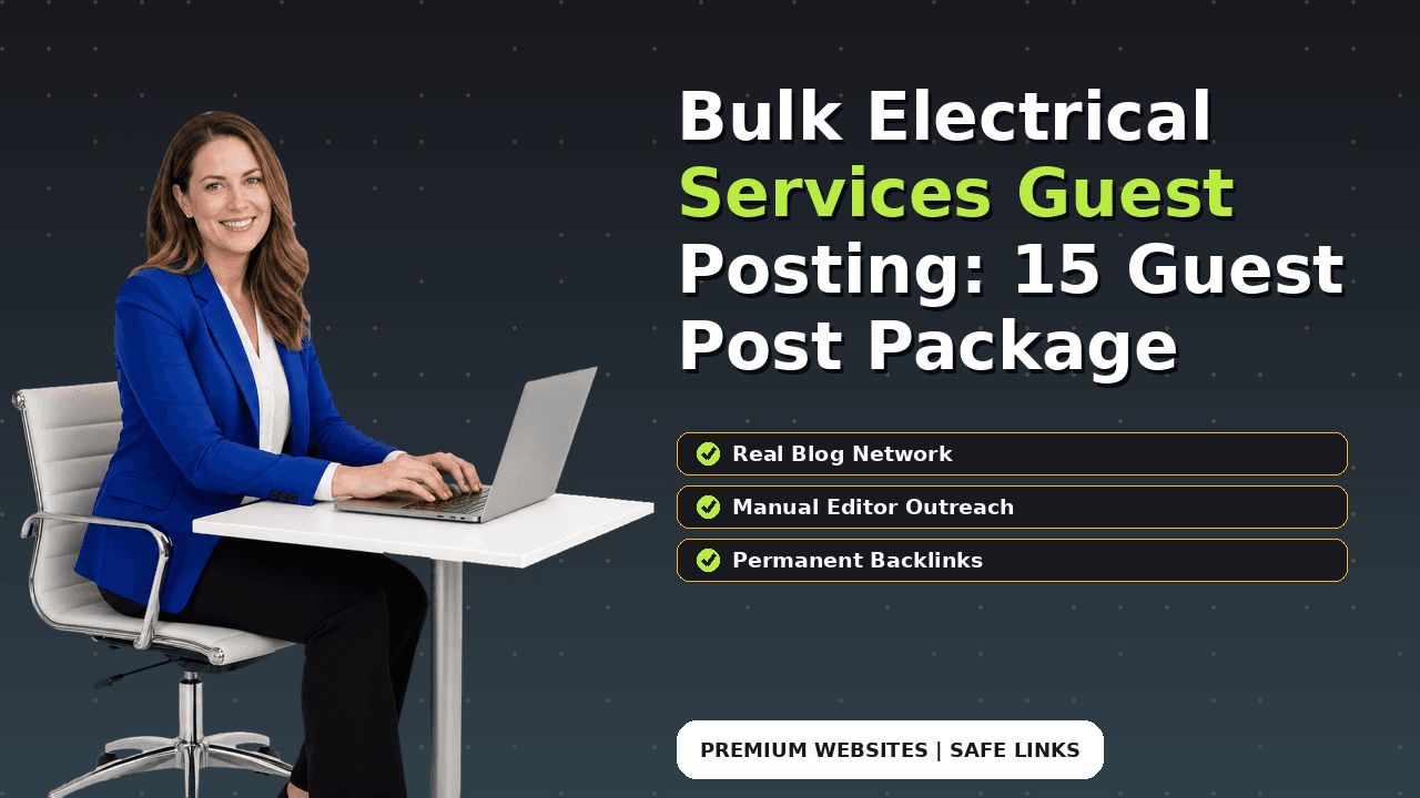 Bulk Electrical Services Guest Posting: 15 Guest Post Package