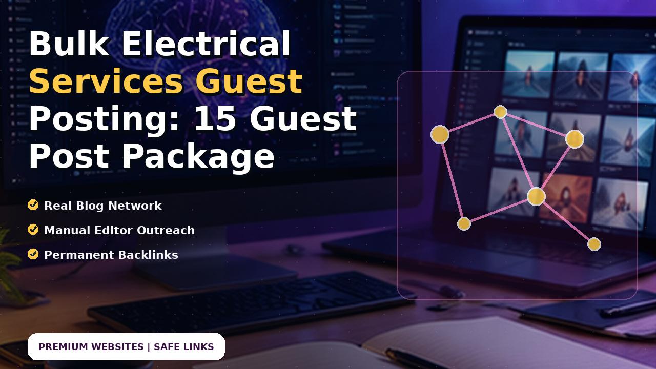 Bulk Electrical Services Guest Posting: 15 Guest Post Package