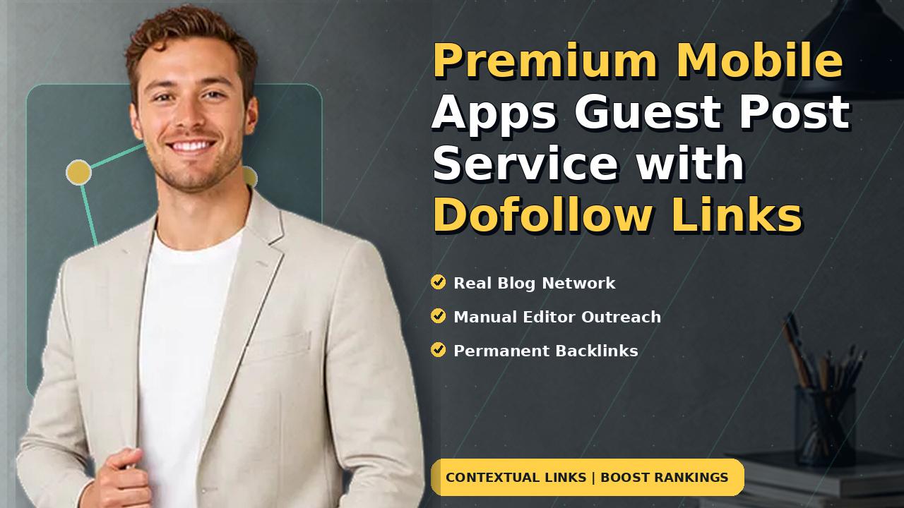 Premium Mobile Apps Guest Post Service with Dofollow Links