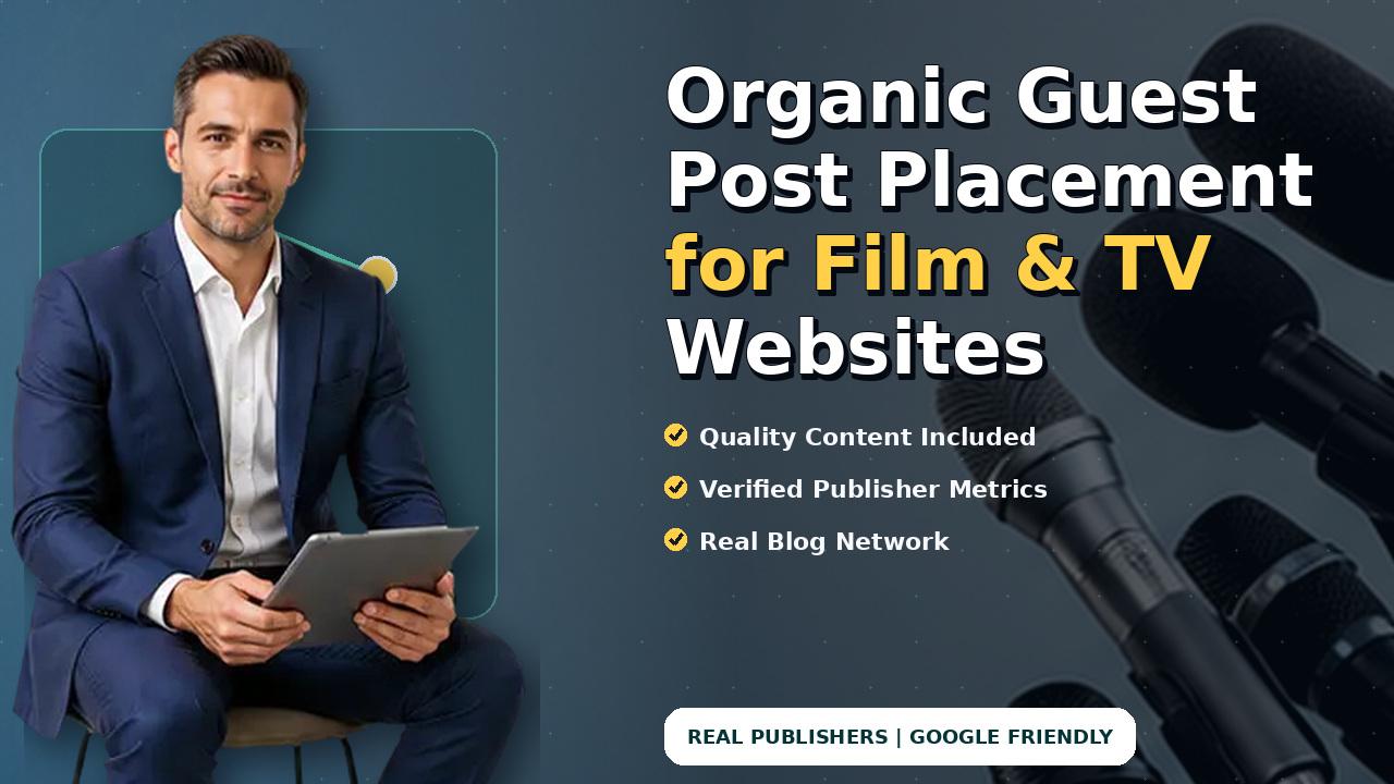 Organic Guest Post Placement for Film & TV Websites