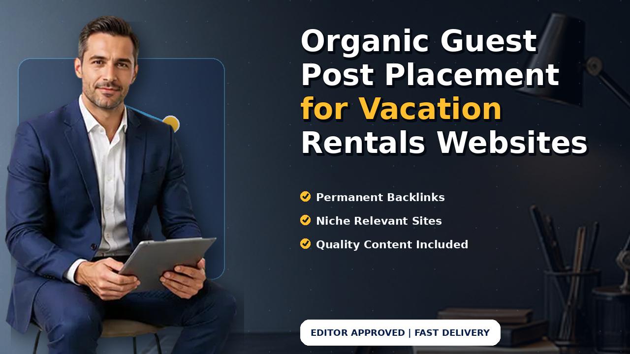 Organic Guest Post Placement for Vacation Rentals Websites