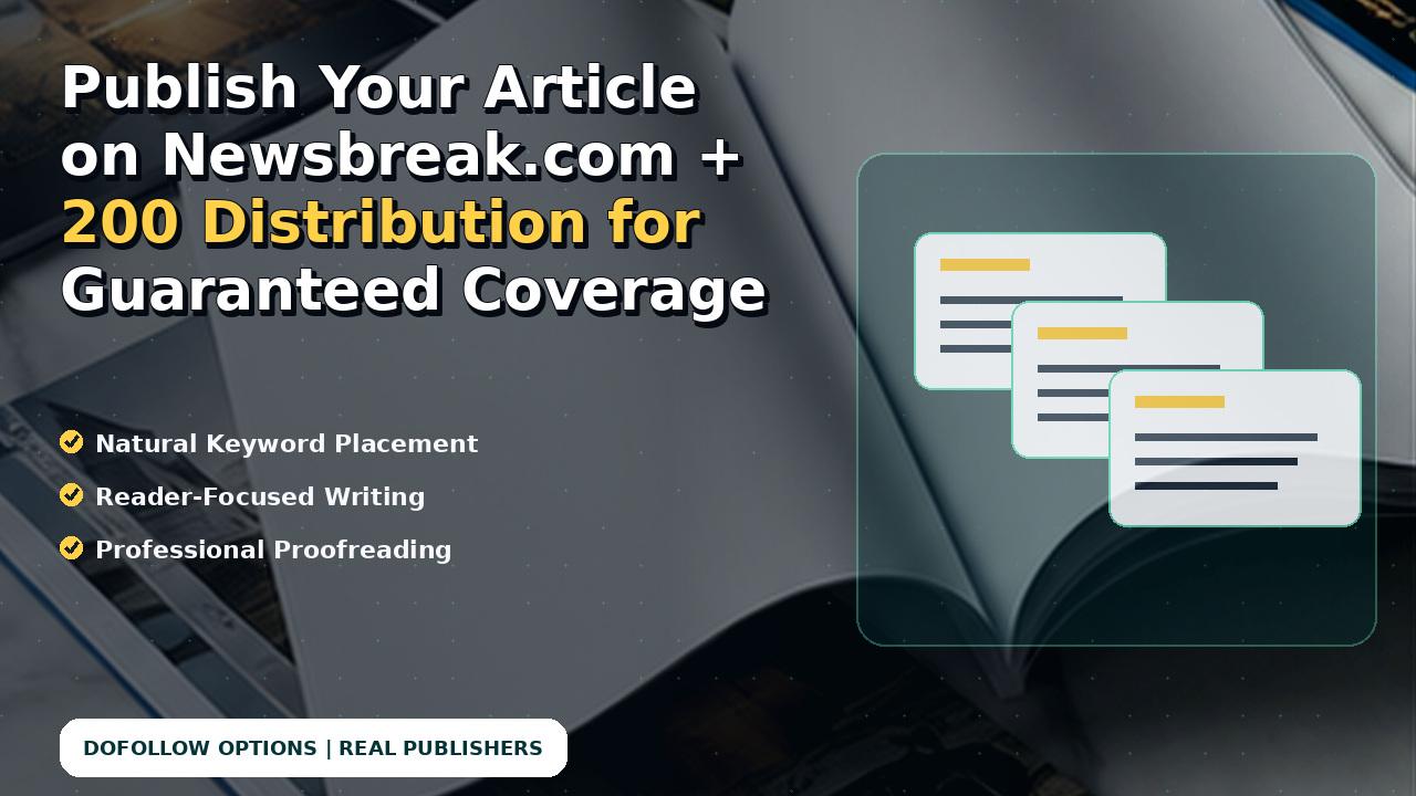Publish Your Article on Newsbreak.com + 200 Distribution for Guaranteed Coverage