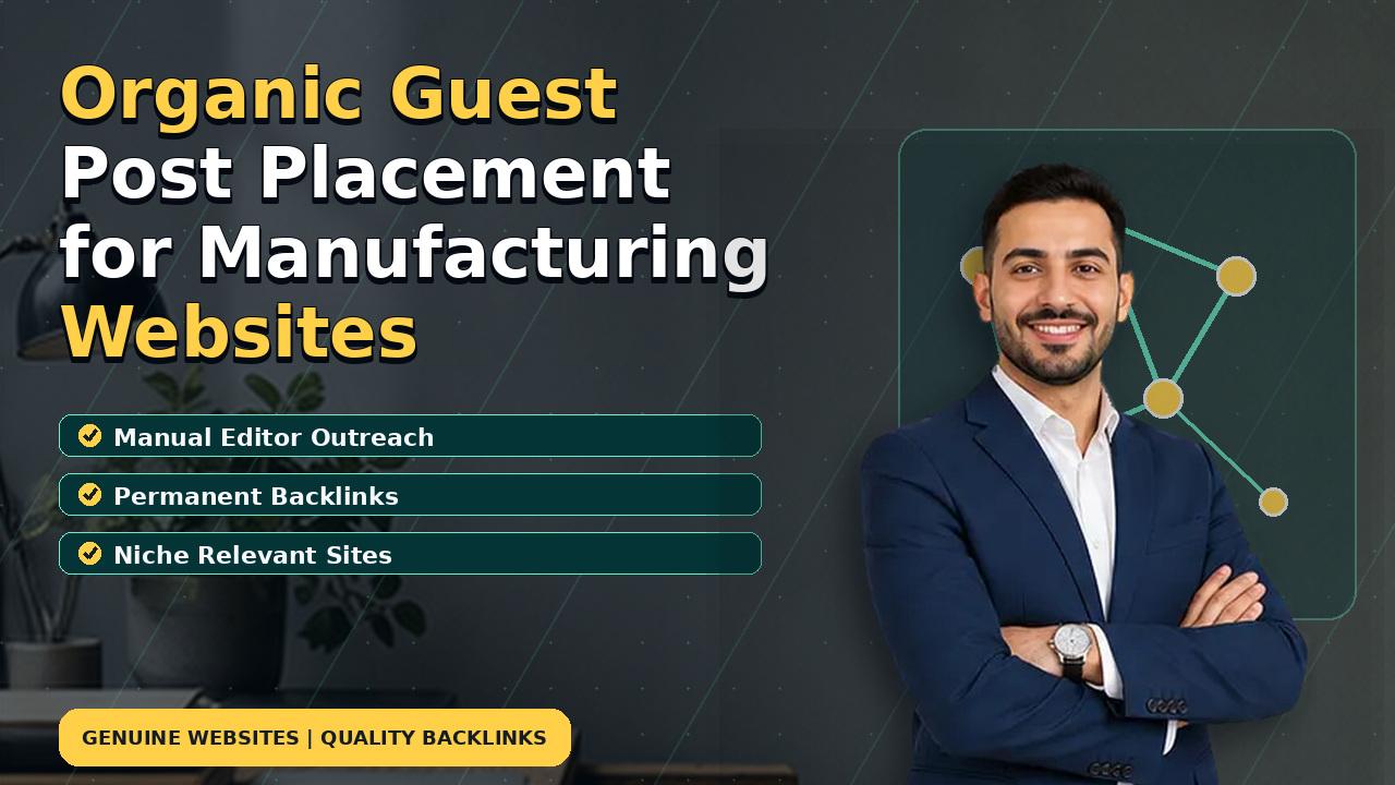 Organic Guest Post Placement for Manufacturing Websites