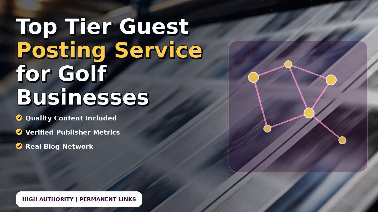 Top Tier Guest Posting Service for Golf Businesses