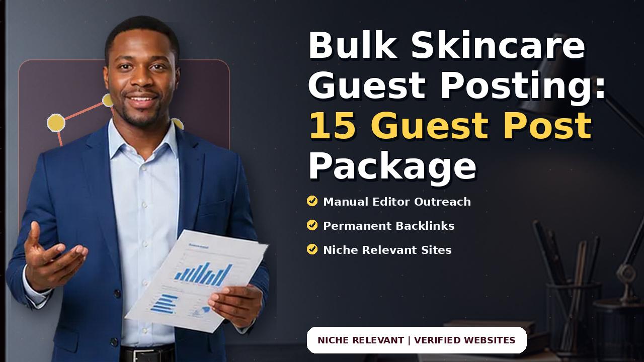 Bulk Skincare Guest Posting: 15 Guest Post Package