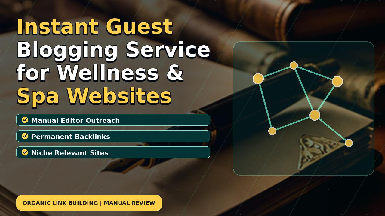 Instant Guest Blogging Service for Wellness & Spa Websites