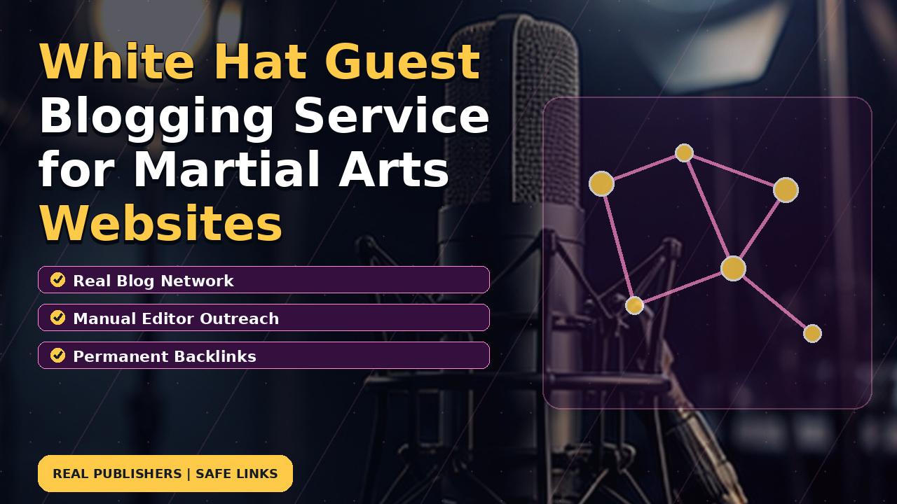 White Hat Guest Blogging Service for Martial Arts Websites