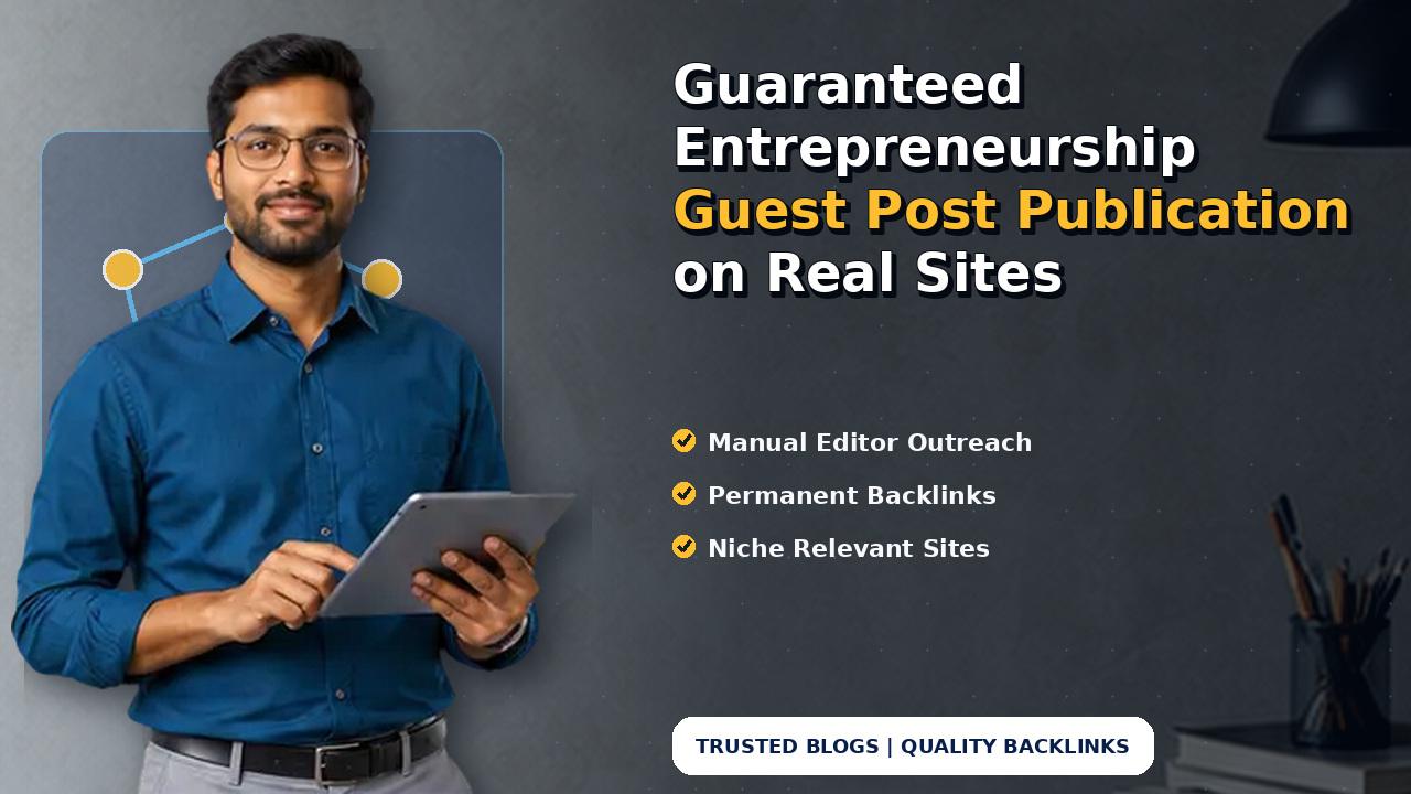 Guaranteed Entrepreneurship Guest Post Publication on Real Sites