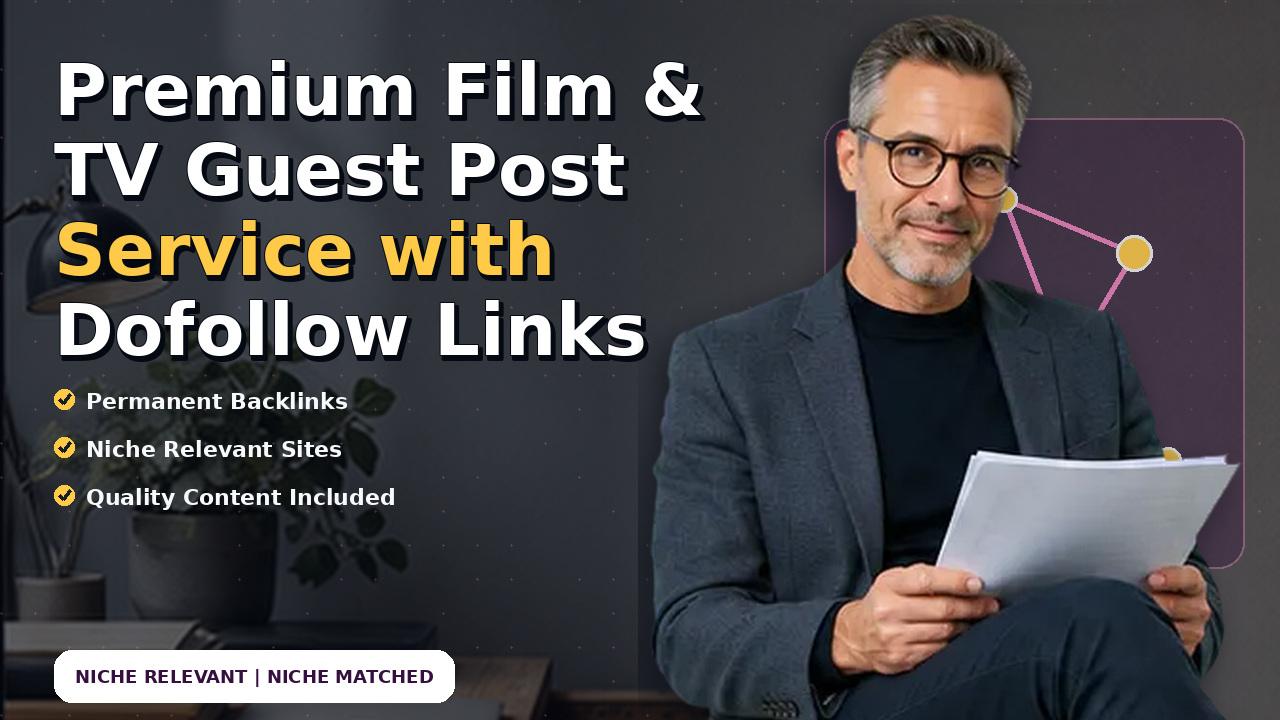 Premium Film & TV Guest Post Service with Dofollow Links