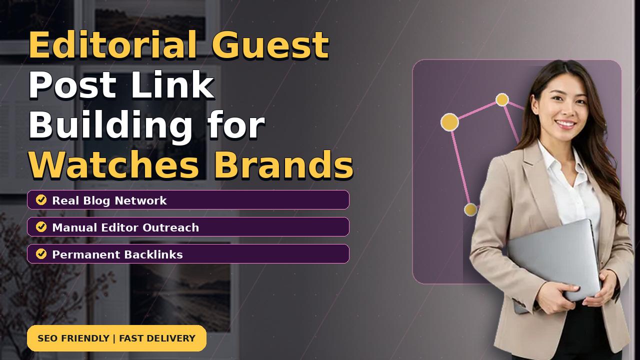 Editorial Guest Post Link Building for Watches Brands