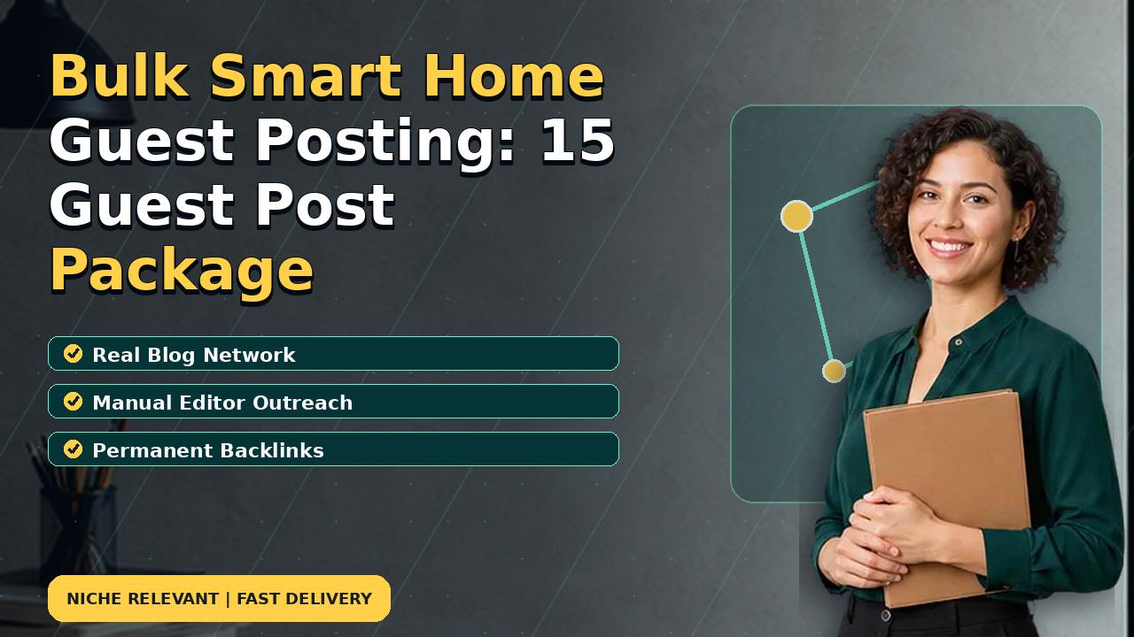 Bulk Smart Home Guest Posting: 15 Guest Post Package