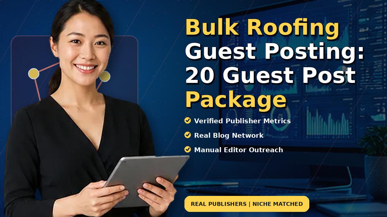 Bulk Roofing Guest Posting: 20 Guest Post Package