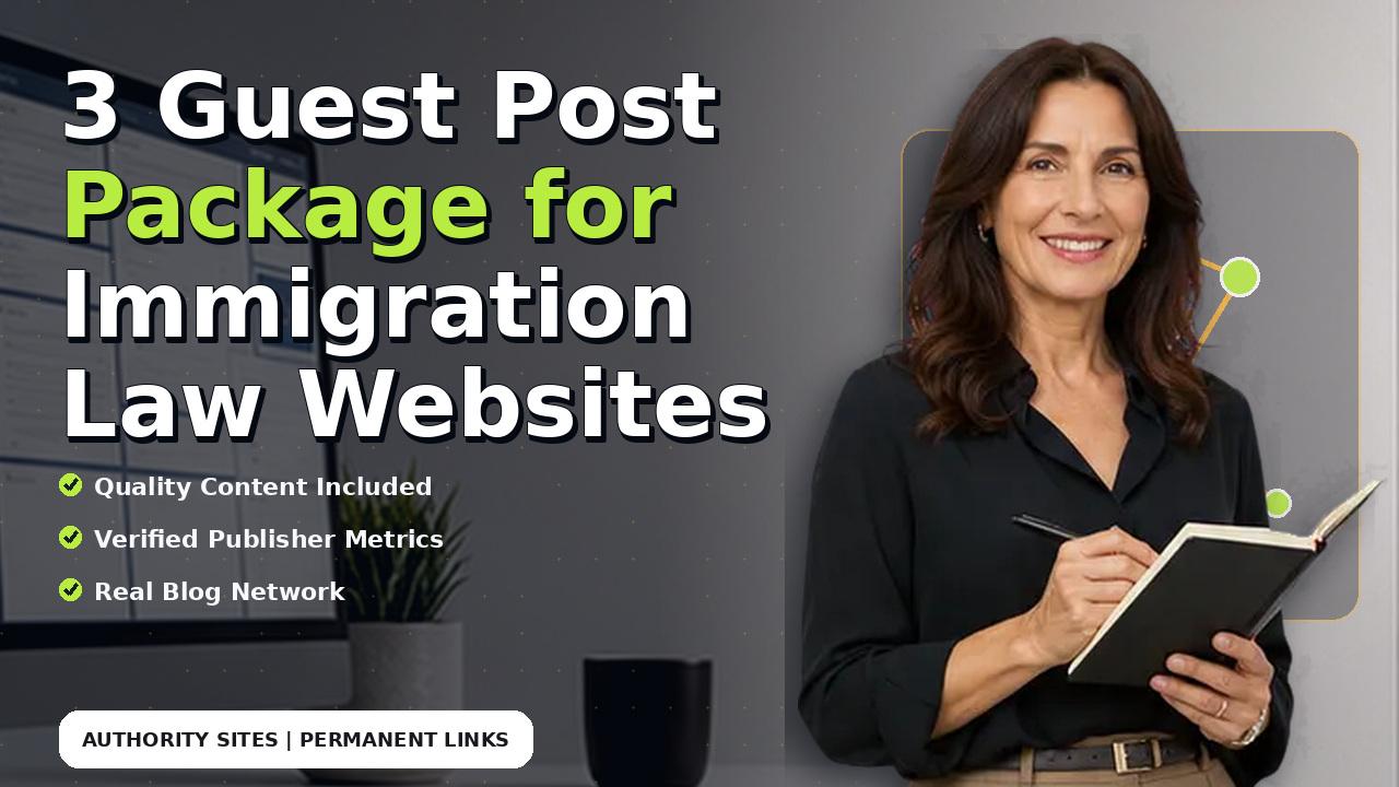 3 Guest Post Package for Immigration Law Websites