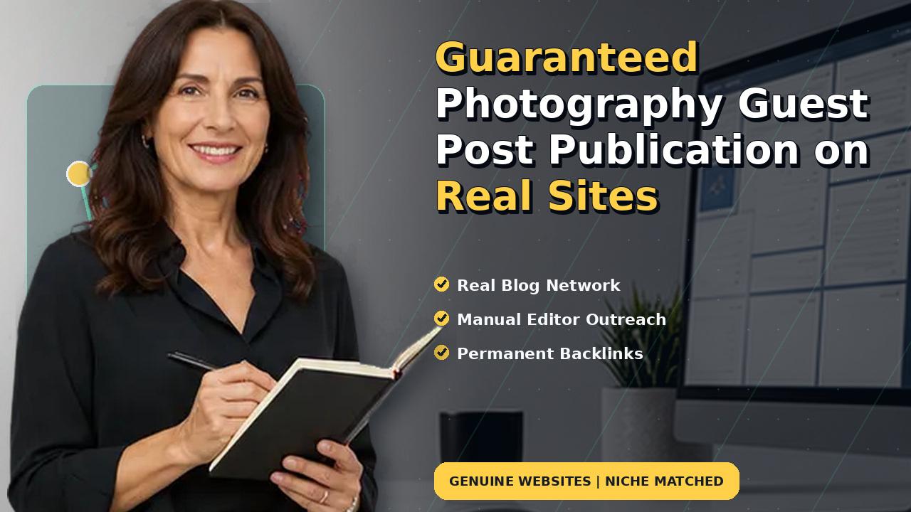 Guaranteed Photography Guest Post Publication on Real Sites