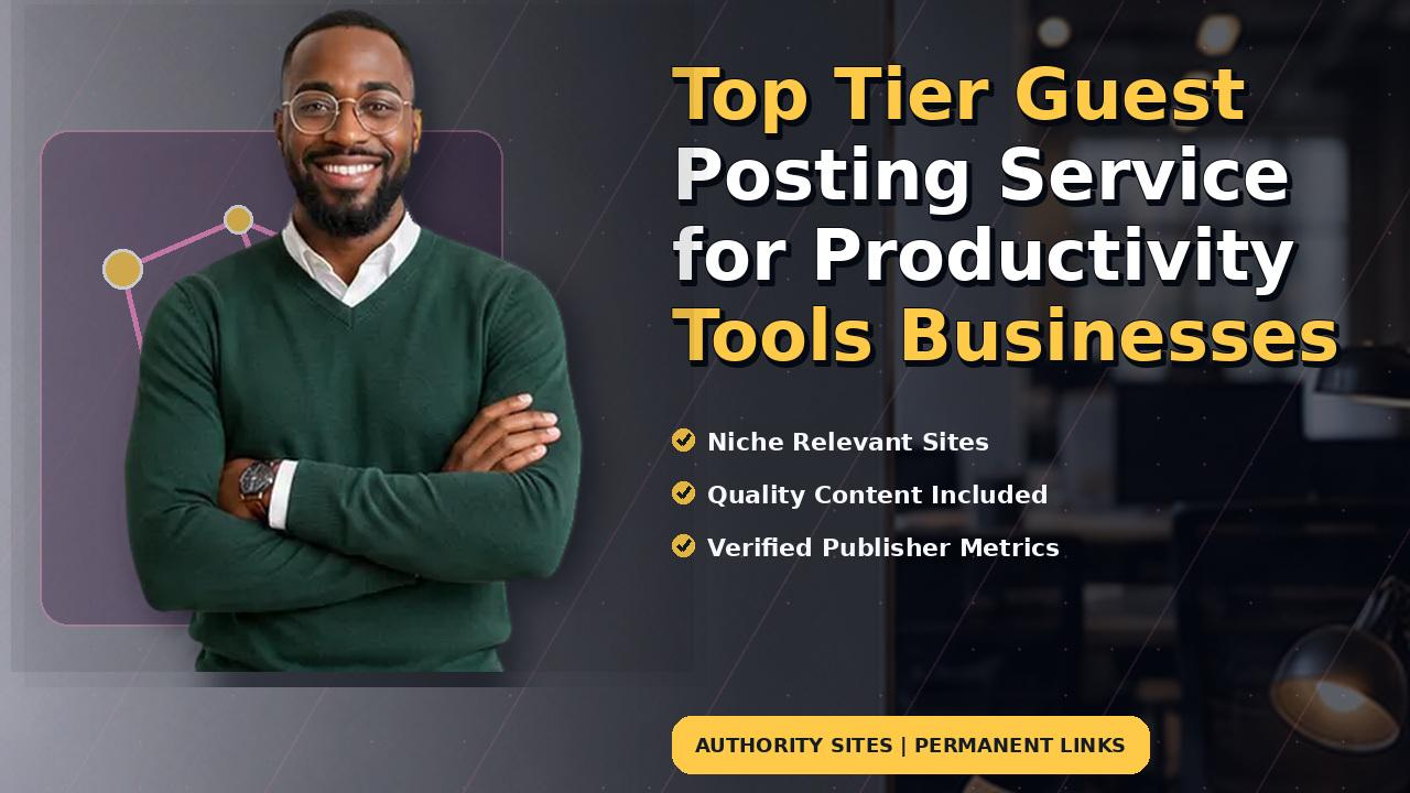Top Tier Guest Posting Service for Productivity Tools Businesses
