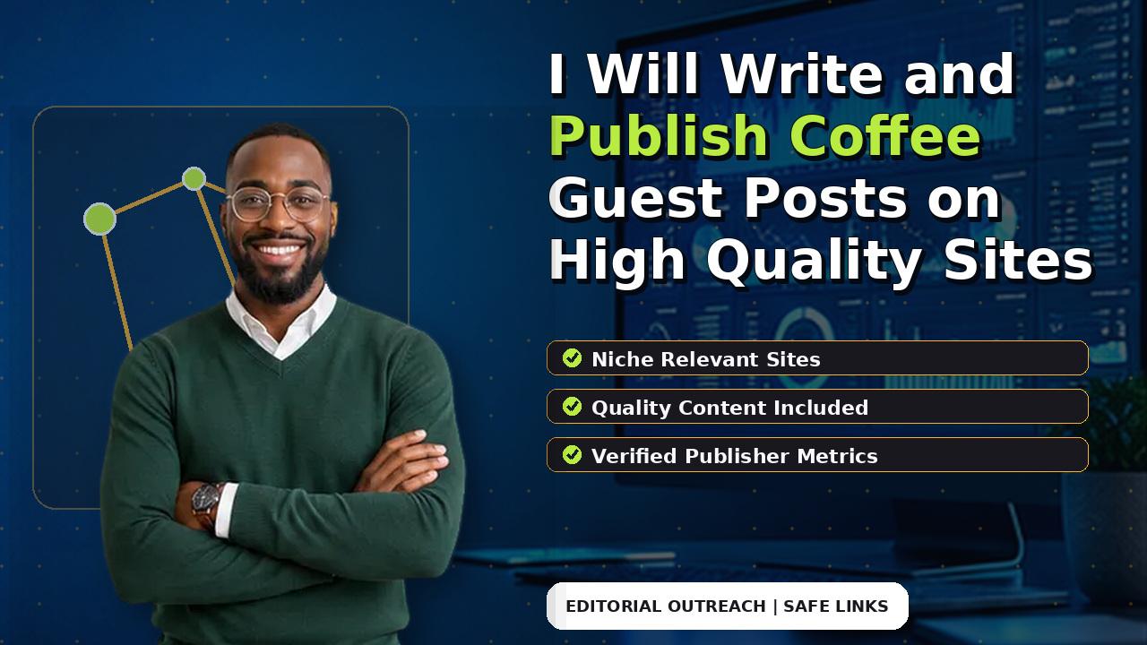 I Will Write and Publish Coffee Guest Posts on High Quality Sites